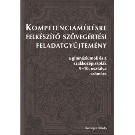 Kompetenciamérésre felkészítő szövegértési feladatgyűjtemény a gimnáziumok és szakközépiskolák 9-10. osztálya számára