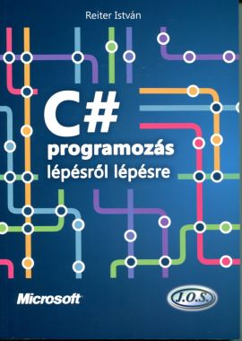 C# programozás lépésről lépésre (Programozási ismeretek):