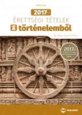 2017-es érettségi tételek történelemből (30 emelt szintű tétel) - 2017-től érvényes (MX-1163)