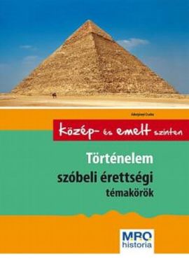 Történelem szóbeli érettségi témakörök – közép- és emelt szinten
