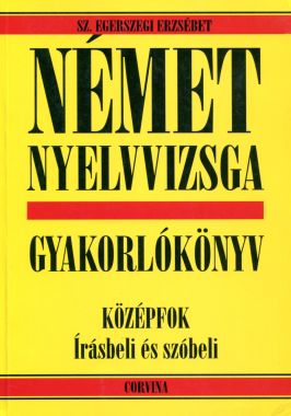 Német nyelvvizsga gyakorlókönyv (középfok írásbeli és szóbeli)