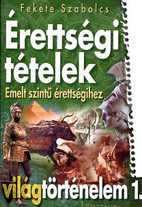 Érettségi tételek emelt szintű érettségihez - világtörténelem 1.