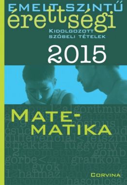  Emelt szintű érettségi 2015 - Kidolgozott szóbeli tételek - Matematika 
