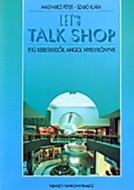 Let's ​Talk Shop Magyarics Péter · Szabó Klára