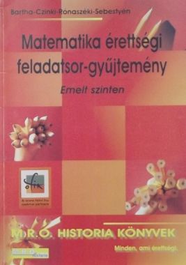 Matematika érettségi feladatsor-gyűjtemény - Emelt szinten