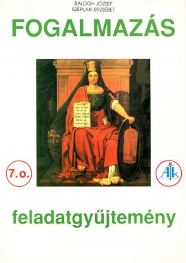 Fogalmazás feladatgyűjtemény 7. osztály 