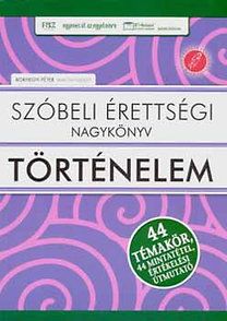 Szóbeli érettségi nagykönyv - Történelem