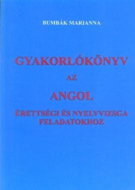 Gyakorlókönyv ​az angol érettségi és nyelvvizsga feladatokhoz