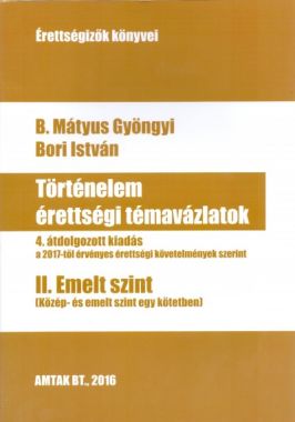 Történelem érettségi témavázlatok II. Emelt szint 