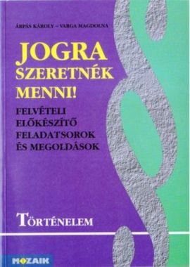 Jogra ​szeretnék menni! Felvételire előkészítő feladatok és megoldásaik történelemből