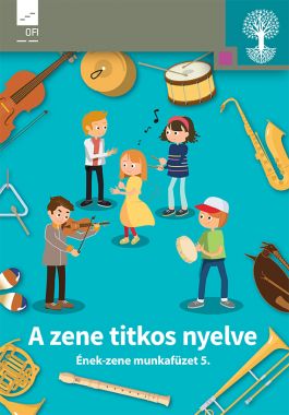 A zene titkos nyelve. Ének-zene munkafüzet 5.