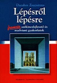 Lépésről lépésre - Francia szókincsfejlesztő és nyelvtani gyakorlatok - SZÓKINCSFEJLESZTŐ ÉS NYELVTANI GYAKORLATOK