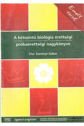 A kétszintű biológia érettségi próbaérettségi nagykönyve emelt szint