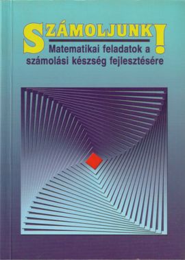 Számoljunk!  Matematikai feladatok a számolási készség fejlesztésére