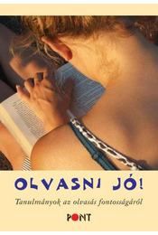 OLVASNI JÓ! - TANULMÁNYOK AZ OLVASÁS FONTOSSÁGÁRÓL