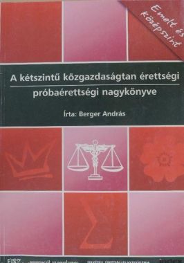 A kétszintű közgazdaságtan érettségi próbaérettségi nagykönyve