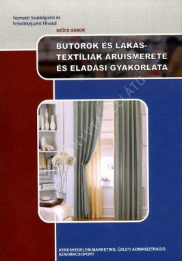 Bútorok és lakástextíliák áruismerete és eladási gyakorlata