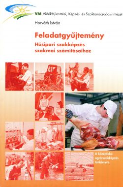 Feladatgyűjtemény (húsfeldolhozó szakma szakmai számításaihoz 