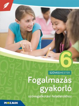 Fogalmazás gyakorló 6. osztály Szövegalkotási feladatokhoz
