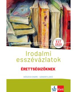 Irodalmi esszévázlatok érettségizőknek - Közép- és emelt szinten