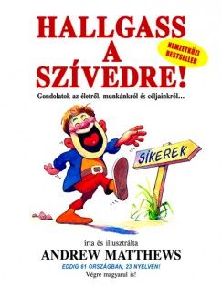 Hallgass a szívedre! - Gondolatok az életről, munkánkról és céljainkról..Hallgass a szívedre! - Gondolatok az életről, munkánkról és céljainkról..