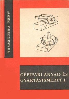 Gépipari anyag- és gyártásismeret I.