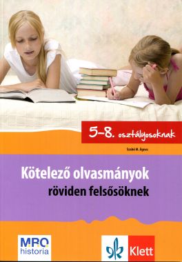 KÖTELEZŐ OLVASMÁNYOK RÖVIDEN – Felsősőknek 5–8. OSZTÁLYOSOKNAK