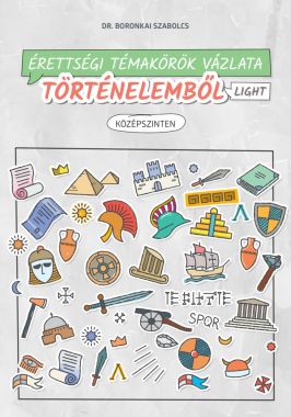 Érettségi témakörök vázlata történelemből light – középszinten – 2024-től érvényes