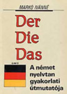 Der Die Das - A német nyelvtan gyakorlati útmutatója