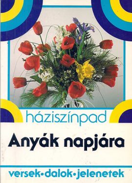 Háziszínpad - Anyák napjára (versek, dalok, jelenetek)
