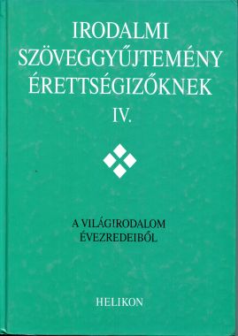 Irodalmi Szöveggyűjtemény Érettségizőknek IV.