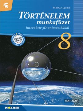 Történelem 8. munkafüzet - NAT2020 Interaktív 3D-animációkkal