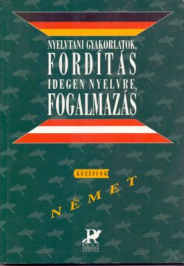 Nyelvtani gyakorlatok, fordítás idegen nyelvre, fogalmazás (német középfok)