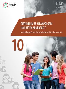 Történelem és állampolgári ismeretek munkafüzet a szakképző iskolai közismereti tankönyvhöz 10.