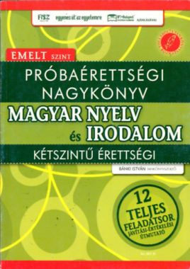 Próbaérettségi nagykönyv - Magyar nyelv és irodalom - Kétszintű érettségi - Emelt szint