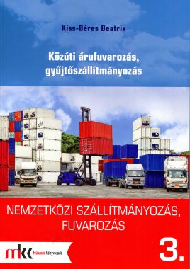 Nemzetközi szállítmányozás, fuvarozás 3. - Közúti árufuvarozás, gyűjtőszállítmányozás