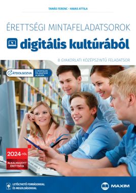 Érettségi mintafeladatsorok digitális kultúrából (8 gyakorlati középszintű feladatsor) – 2024-től érvényes – átdolgozott kiadás