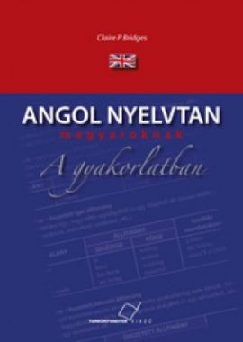 Angol nyelvtan magyaroknak a gyakorlatban