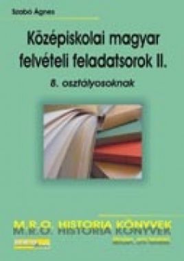 Középiskolai magyar felvételi feladatsorok II. 8. osztályosoknak