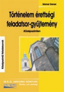 Történelem érettségi feladatsor-gyűjtemény  -  Középszinten