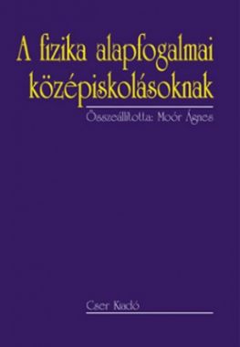 A FIZIKA ALAPFOGALMAI KÖZÉPISKOLÁSOKNAK