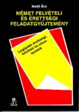 Német felvételi és érettségi feladatgyűjtemény     Legújabb érettségi, felvételi és close tesztek           