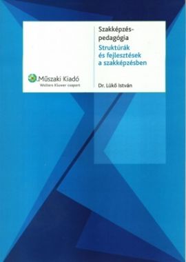 Szakképzés-pedagógia  Struktúrák és fejlesztések a szakképzésben