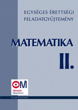 Egységes érettségi feladatgyűjtemény. Matematika II.