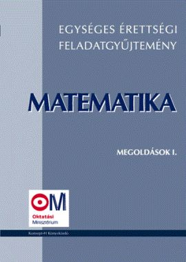 Egységes érettségi feladatgyűjtemény. Matematika, Megoldások I.