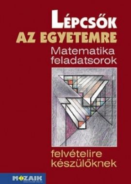 Lépcsők az egyetemre - Matematika felvételi előkészítő