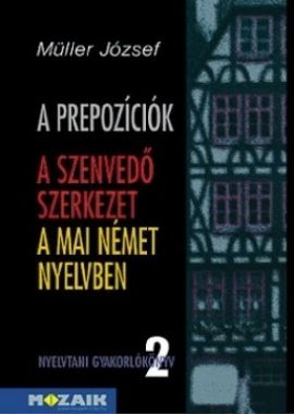 A prepozíciók és a szenv. szerkezet használata a mai német nyelvben - Nyelvtani gyakorlókönyv