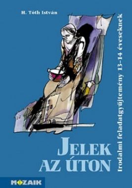 Jelek az úton - Irodalmi feladatgyűjtemény 8. osztály