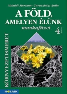 A Föld, amelyen élünk  Környezetismeret 4. o. munkafüzet