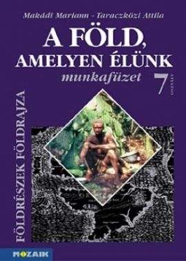 A Föld, amelyen élünk  Földrészek földrajza 7. o. munkafüzet